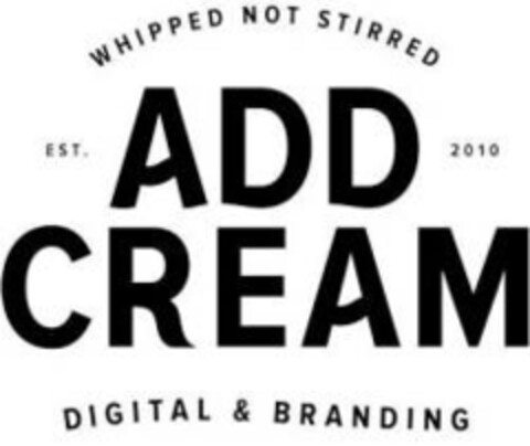 WHIPPED NOT STIRRED EST. ADD CREAM 2010 DIGITAL & BRANDING Logo (EUIPO, 09/03/2014)