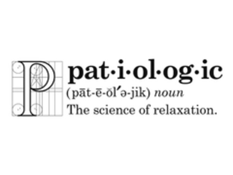 P PATIOLOGIC (p?t-?-???-jik) NOUN THE SCIENCE OF RELAXATION. Logo (EUIPO, 07/19/2013)