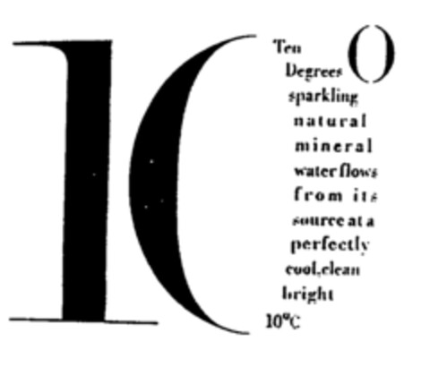 10 Ten Degrees sparkling natural mineral water flows from its source at a perfectly cool,clean bright 10°C Logo (EUIPO, 07.02.1997)