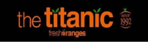 THE TITANIC SINCE 1992 FRESH ORANGES Logo (EUIPO, 17.04.2013)