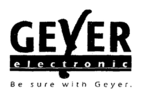 GEYER electronic Be sure with Geyer. Logo (EUIPO, 07/18/2002)