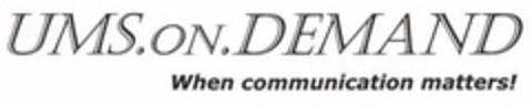 UMS.on.DEMAND When communication matters! Logo (EUIPO, 23.02.2007)