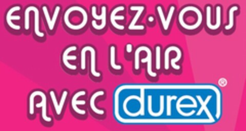 ENVOYEZ VOUS EN L'AIR AVEC durex Logo (EUIPO, 18.07.2007)