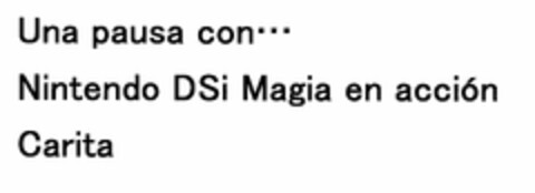 Una pausa con...
Nintendo DSi Magia en acción
Carita Logo (EUIPO, 28.04.2009)