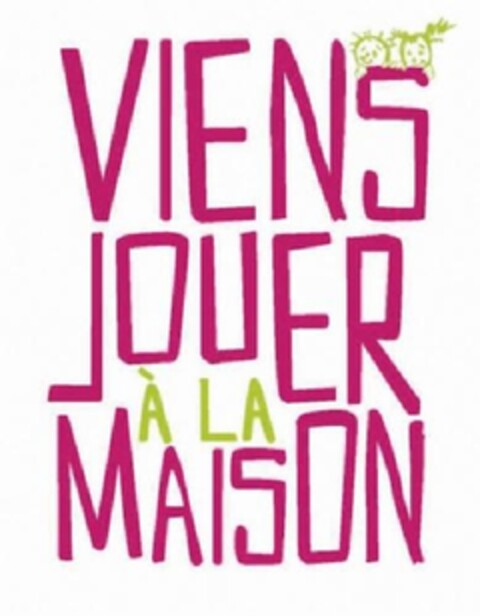 VIENS JOUER A LA MAISON Logo (EUIPO, 14.04.2011)