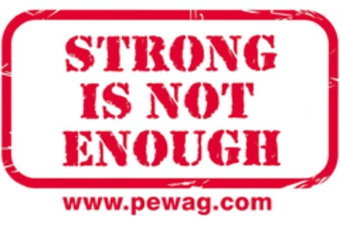 STRONG IS NOT ENOUGH, www.pewag.com Logo (EUIPO, 06.12.2012)