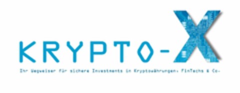 KRYPTO-X Ihr Wegweiser für sichere Investments in Kryptowährungen, FinTechs & Co. Logo (EUIPO, 08.12.2017)