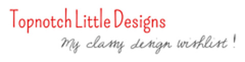 Topnotch Little Designs - My classy design wishlist Logo (EUIPO, 10/14/2014)