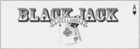 BLACK JACK LIFE'S A GAMBLE Logo (EUIPO, 21.09.2010)