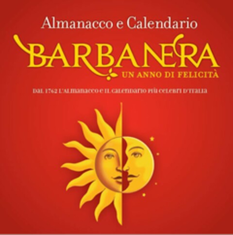 BARBANERA UN ANNO DI FELICITA' ALMANACCO E CALENDARIO DAL 1762 L'ALMANACCO E IL CALENDARIO PIU' CELEBRI D'ITALIA Logo (EUIPO, 18.01.2019)