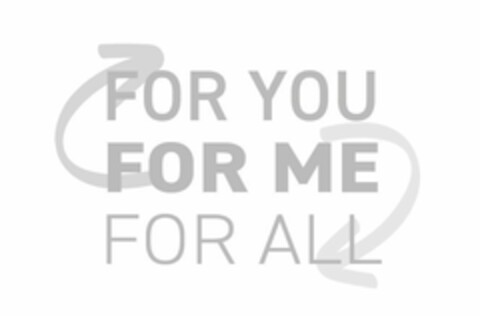 FOR YOU FOR ME FOR ALL Logo (EUIPO, 21.04.2022)