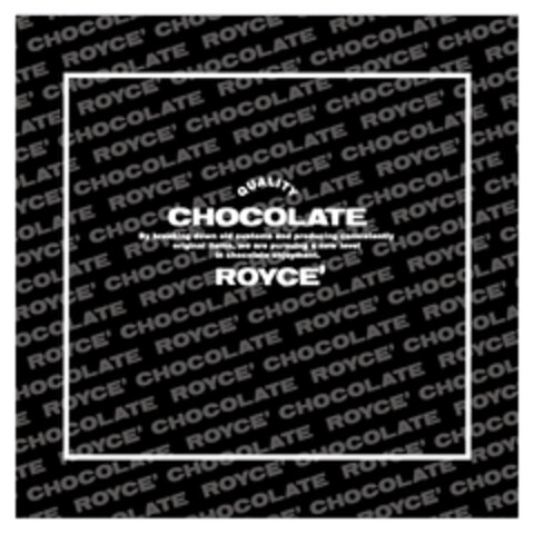 QUALITY CHOCOLATE By breaking down old customs and producing consistently original items, we are pursuing a new level in chocolate enjoyment. ROYCE' Logo (EUIPO, 04/26/2022)