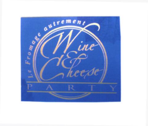 Wine & Cheese PARTY Le Fromage autrement Logo (EUIPO, 26.05.2003)