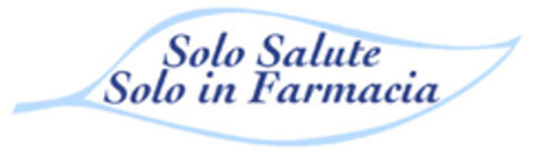 Solo Salute Solo in Farmacia Logo (EUIPO, 03.03.2006)