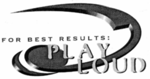 FOR BEST RESULTS: PLAY LOUD Logo (EUIPO, 10/06/1998)