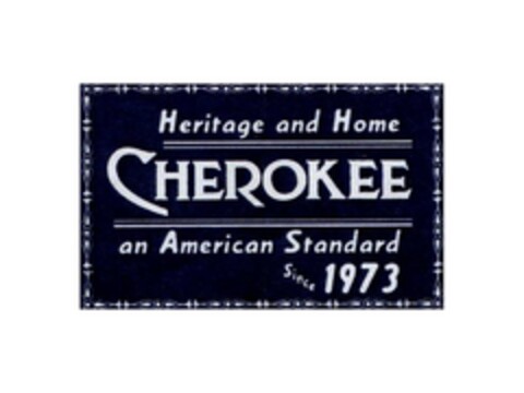 HERITAGE AND HOME CHEROKEE AN AMERICAN STANDARD SINCE 1973 Logo (EUIPO, 14.12.2010)
