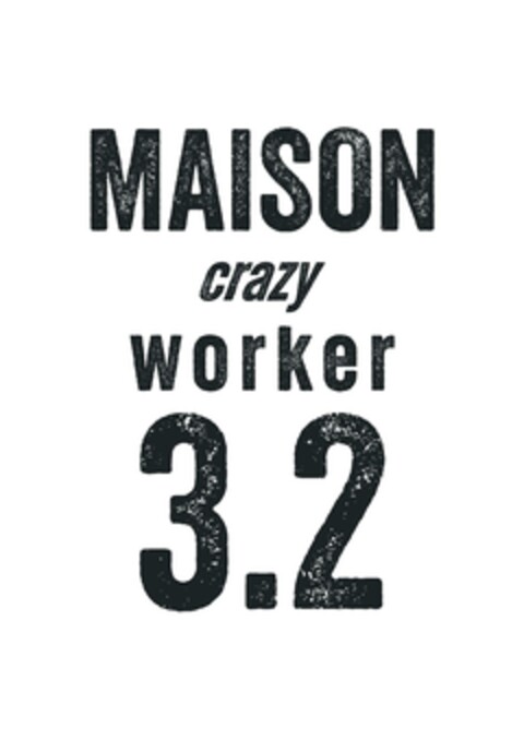 MAISON crazy worker 3.2 Logo (EUIPO, 21.05.2024)