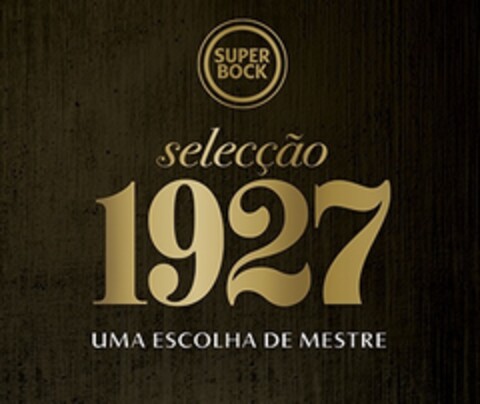 SUPER BOCK SELEÇÃO 1927 - UMA ESCOLHA DE MESTRE Logo (EUIPO, 28.04.2016)
