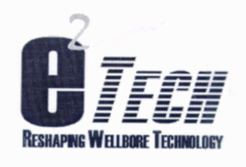 e² TECH RESHAPING WELLBORE TECHNOLOGY Logo (EUIPO, 16.02.1999)
