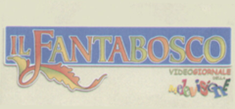 IL FANTABOSCO VIDEOGIORNALE DELLA MELEVISIONE Logo (EUIPO, 25.01.2006)