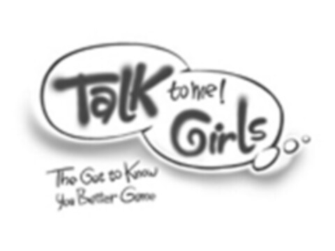 TALK TO ME! GIRLS THE GET TO KNOW YOU BETTER GAME Logo (EUIPO, 01/20/2016)