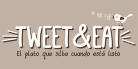 TWEET&EAT EL PLATO QUE SILBA CUANDO ESTÁ LISTO Logo (EUIPO, 04.02.2015)