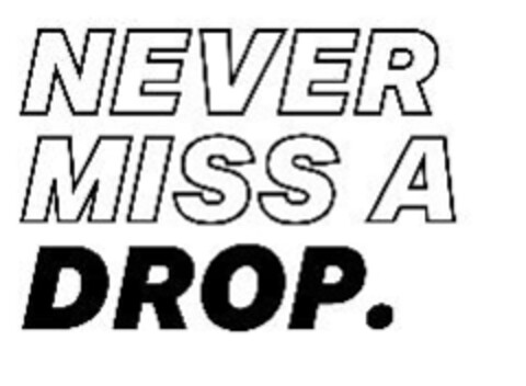 NEVER MISS A DROP. Logo (EUIPO, 01.03.2021)