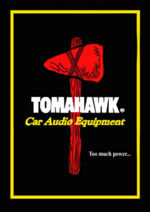 TOMAHAWK Car Audio Equipment Too much power... Logo (EUIPO, 30.08.2006)