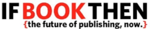 IF BOOK THEN the future of publishing, now. Logo (EUIPO, 02/22/2011)