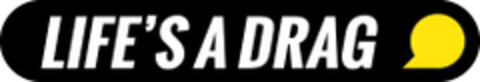 LIFE'S A DRAG Logo (EUIPO, 21.08.2014)