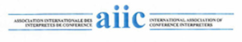 ASSOCIATION INTERNATIONALE DES INTERPRETES DE CONFERENCE aiic INTERNATIONAL ASSOCIATION OF CONFERENCE INTERPRETERS Logo (EUIPO, 31.05.2002)