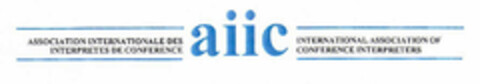 ASSOCIATION INTERNATIONALE DES INTERPRETES DE CONFERENCE aiic INTERNATIONAL ASSOCIATION OF CONFERENCE INTERPRETERS Logo (EUIPO, 05/31/2002)