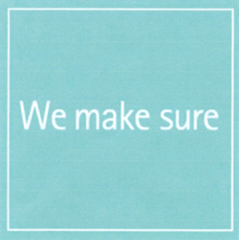 We make sure Logo (EUIPO, 02/09/2005)