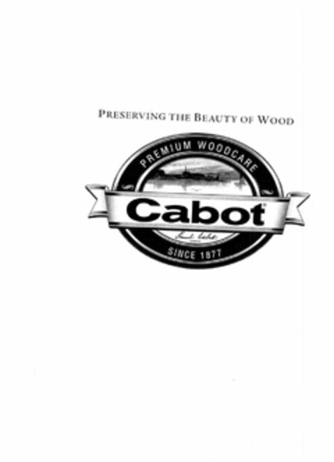 PRESERVING THE BEAUTY OF WOOD PREMIUM WOODCARE CABOT SINCE 1877 Logo (EUIPO, 05.07.2007)