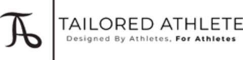 TAILORED ATHLETE Designed By Athletes, For Athletes Logo (EUIPO, 05.04.2019)