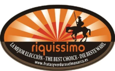 RIQUISSIMO LA MEJOR ELECCIÓN - THE BEST CHOICE - DIE BESTE WAHL www.frutasyverduraselmonarca.es Logo (EUIPO, 14.03.2012)