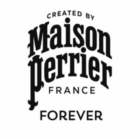 CREATED BY Maison perrier FRANCE FOREVER Logo (EUIPO, 04.10.2023)