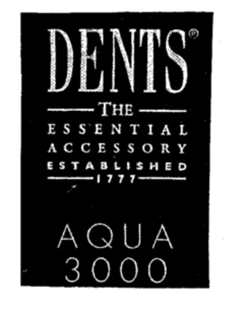 DENTS THE ESSENTIAL ACCESSORY ESTABLISHED 1777 AQUA 3000 Logo (EUIPO, 05.04.2000)