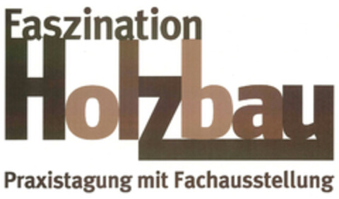 Faszination Holzbau Praxistagung mit Fachausstellung Logo (EUIPO, 12.03.2014)