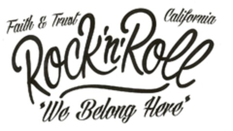 ROCK'N'ROLL FAITH & TRUST CALIFORNIA WE BELONG HERE Logo (EUIPO, 04/29/2014)