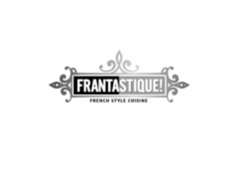 FRANTASTIQUE! FRENCH STYLE CUISINE Logo (EUIPO, 05/07/2015)