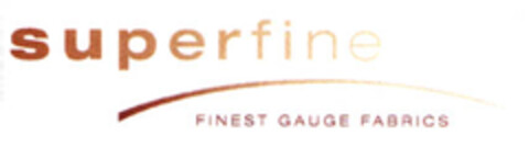 superfine FINEST GAUGE FABRICS Logo (EUIPO, 25.10.2005)