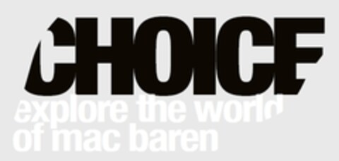 CHOICE EXPLORE THE WORLD OF MAC BAREN Logo (EUIPO, 07.04.2017)