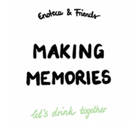 Enoteca & Friends MAKING MEMORIES let's drink together Logo (EUIPO, 21.03.2024)