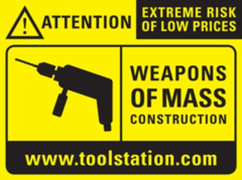 ATTENTION EXTREME RISK OF LOW PRICES WEAPONS OF MASS CONSTRUCTION www.toolstation.com Logo (EUIPO, 03.10.2008)