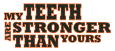 MY TEETH ARE STRONGER THAN YOURS Logo (EUIPO, 09/02/2014)