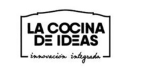 LA COCINA DE IDEAS. INNOVACION INTEGRADA Logo (EUIPO, 21.08.2017)