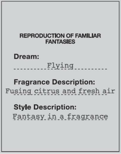 REPRODUCTION OF FAMILIAR FANTASIES Dream : Flying Fragrance Description : Fusing citrus and fresh air Style Description : Fantasy in a fragrance Logo (EUIPO, 11/16/2023)