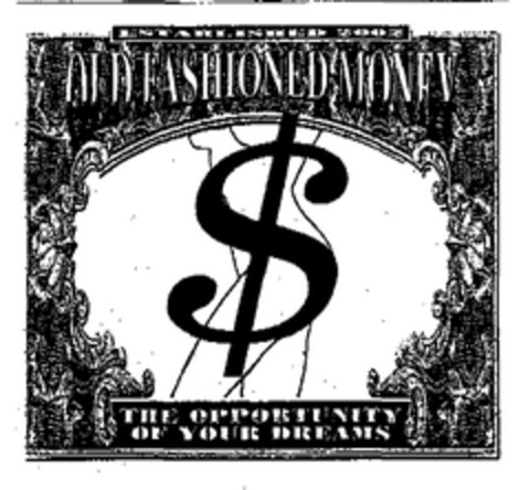 OLD FASHIONED MONEY $ THE OPPORTUNITY OF YOUR DREAMS Logo (EUIPO, 19.03.2003)