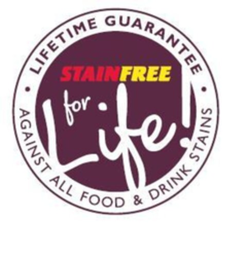 STAINFREE FOR LIFE! LIFETIME GUARANTEE AGAINST ALL FOOD & DRINK STAINS Logo (EUIPO, 08/12/2011)